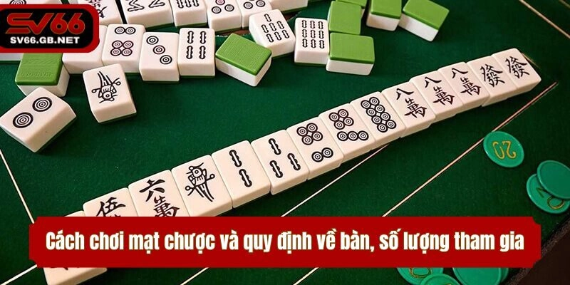Cách chơi mạt chược và quy định về bàn, số lượng tham gia