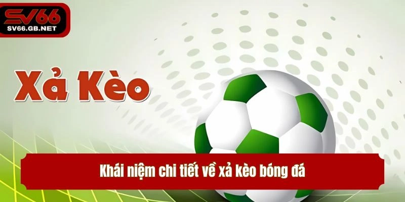 Khái niệm chi tiết về xả kèo bóng đá