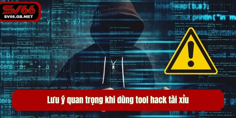 Lưu ý quan trọng khi dùng tool hack tài xỉu