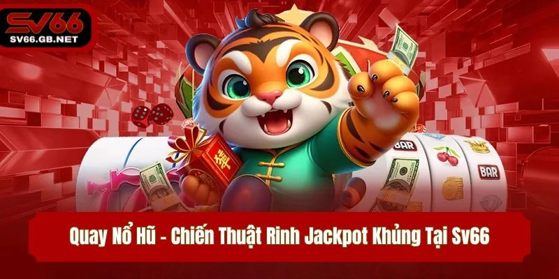 Quay hũ Sv66 mang tới nhiều trải nghiệm hoàn hảo