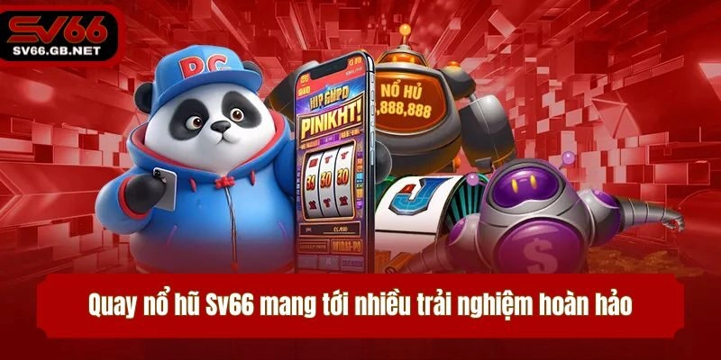 Quay Nổ Hũ – Chiến Thuật Rinh Jackpot Khủng Tại Sv66