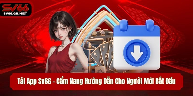 Tải App Sv66 – Cẩm Nang Hướng Dẫn Cho Người Mới Bắt Đầu